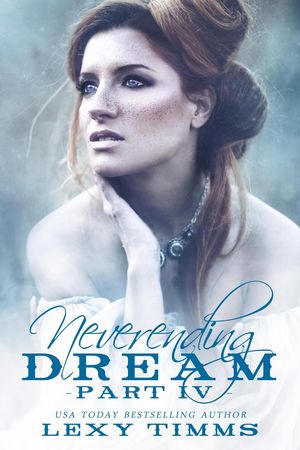 Neverending Dream - Part 4 Neverending Dream Series, #4【電子書籍】[ Lexy Timms ]