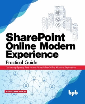 SharePoint Online Modern Experience Practical Guide【電子書籍】 Sahoo Bijay Kumar