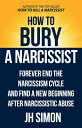How To Bury A Narcissist Forever End The Narcissism Cycle And Find A New Beginning After Narcissistic Abuse【電子書籍】 J.H. Simon