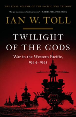 Twilight of the Gods: War in the Western Pacific, 1944-1945 (Vol. 3) (The Pacific War Trilogy)