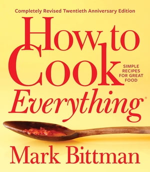 How to Cook EverythingーCompletely Revised Twentieth Anniversary Edition