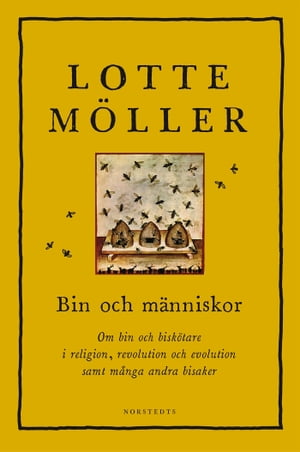 Bin och människor : om bin och biskötare i religion, revolution och evolution samt många andra bisaker