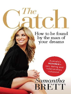 The Catch: How to be found by the man of your dreams