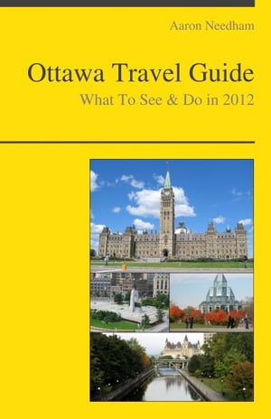 Ottawa, Canada Travel Guide - What To See & Do