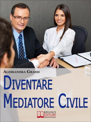 Diventare Mediatore Civile. Come Diventare un Professionista nella Risoluzione dei Conflitti in Poche e Semplici Mosse. (Ebook Italiano - Anteprima Gratis) Come Diventare un Professionista nella Risoluzione dei Conflitti in Poche e Sempl