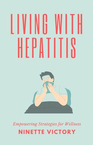 Living with Hepatitis: Empowering Strategies for Wellness