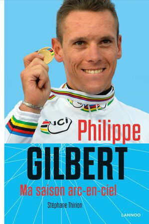 PHILIPPE Gilbert. Ma saison arc-en-ciel