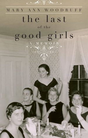 The Last of the Good Girls Shedding Convention, Coming Out Whole【電子書籍】 Mary Ann Woodruff