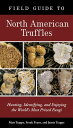 Field Guide to North American Truffles Hunting, Identifying, and Enjoying the World's Most Prized Fungi【電子書籍】[ Matt Trappe ]