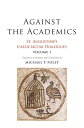 Against the Academics St. Augustine's Cassiciacum Dialogues, Volume 1