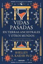 Vidas pasadas en tierras ancestrales y otros mundos Comprende el viaje de tu alma a trav?s del tiempo