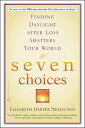 Seven Choices Finding Daylight after Loss Shatters Your World【電子書籍】[ Elizabeth H...