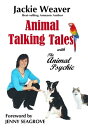 Animal Talking Tales: with The Animal Psychic【電子書籍】 Jackie Weaver