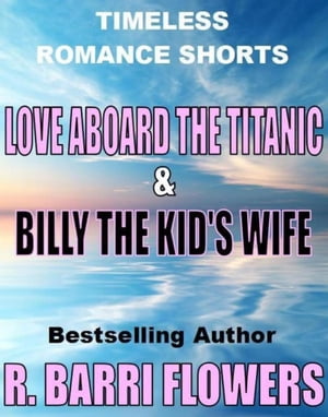 Love Aboard the Titanic/Billy the Kid's Wife (Timeless Romance Shorts)