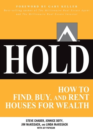 HOLD: How to Find, Buy, and Rent Houses for Wealth【電子書籍】[ Steve Chader ]