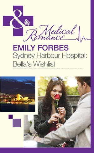 Sydney Harbour Hospital: Bella 039 s Wishlist (Sydney Harbour Hospital, Book 6) (Mills Boon Medical)【電子書籍】 Emily Forbes