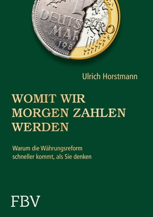 Womit wir morgen zahlen werden Warum die W?hrungsreform schneller kommt, als Sie denken