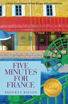 Five Minutes for France A Scenic Travel Memoir of Fear, Escape, and Lost Underwear【電子書籍】[ Bronwyn Wilson ]