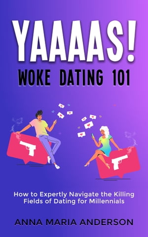 YAAAAS! Woke Dating 101【電子書籍】[ Anna Maria Harrison ]