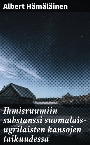 ŷKoboŻҽҥȥ㤨Ihmisruumiin substanssi suomalais-ugrilaisten kansojen taikuudessa Taikapsykologinen tutkimusŻҽҡ[ Albert H?m?l?inen ]פβǤʤ300ߤˤʤޤ