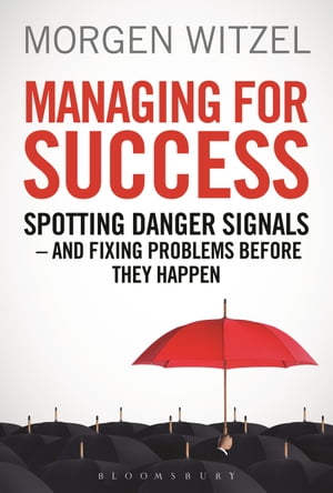 Managing for Success Spotting Danger Signals - And Fixing Problems Before They Happen【電子書籍】[ Morgen Witzel ]