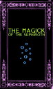 The Magick of the Sephiroth: A Manual in 19 Sections【電子書籍】 Frater Zoe