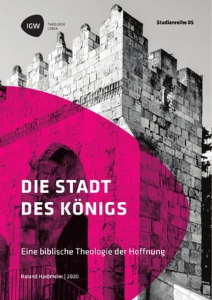 Die Stadt des Königs. Eine biblische Theologie der Hoffnung