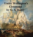 ŷKoboŻҽҥȥ㤨Under Wellington's CommandŻҽҡ[ G. A. Henty ]פβǤʤ128ߤˤʤޤ