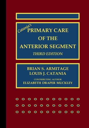 Catanias Primary Care of the Anterior SegmentŻҽҡ[ Brian S. Armitage ]