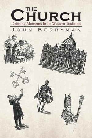 The Church Defining Moments in Its Western Tradition【電子書籍】[ John Berryman ]