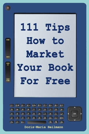 111 Tips on How to Market Your Book for Free Detailed Plans and Smart Strategies for Your Book's SuccessŻҽҡ[ Doris-Maria Heilmann ]