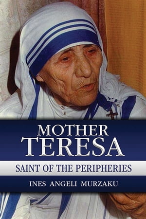 Mother Teresa Saint of the Peripheries