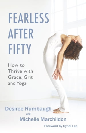 Fearless After Fifty: How to Thrive with Grace, Grit and Yoga
