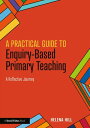 A Practical Guide to Enquiry-Based Primary Teach