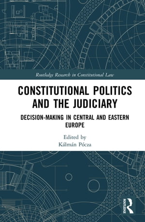 Constitutional Politics and the Judiciary Decision-making in Central and Eastern Europe【電子書籍】
