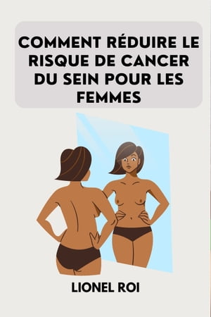 COMMENT RÉDUIRE LE RISQUE DE CANCER DU SEIN POUR LES FEMMES