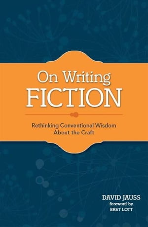 On Writing Fiction: Rethinking conventional wisdom about the craft