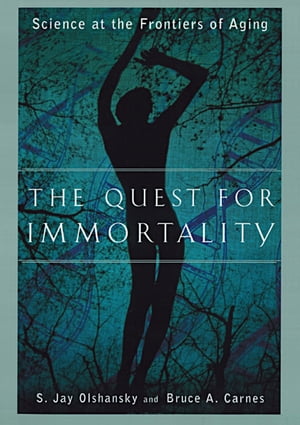 The Quest for Immortality Science at the Frontiers of Aging【電子書籍】[ Bruce A. Carnes, Ph.D. ]