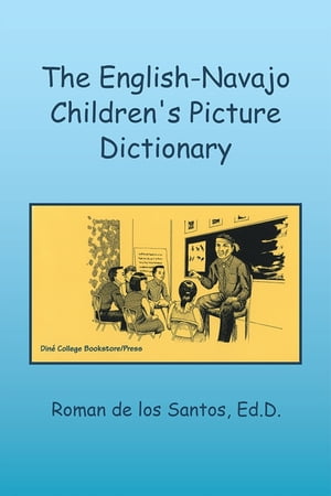 The English-Navajo Children 039 s Picture Dictionary【電子書籍】 Roman de los Santos Ed.D.