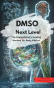 DMSO Next Level: The Revolutionary Healing Method for Body & Mind【電子書籍】[ J.K. El...
