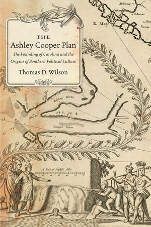 The Ashley Cooper Plan The Founding of Carolina an