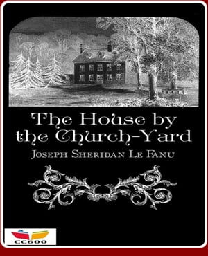 The House by the Church-Yard【電子書籍】[ 