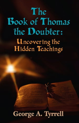 THE BOOK OF THOMAS THE DOUBTER: Uncovering the Hidden Teachings