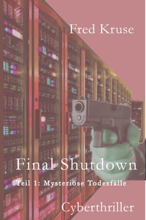 ŷKoboŻҽҥȥ㤨Final Shutdown - Teil 1: Mysteri?se Todesf?lle Ein Cyberthriller in drei TeilenŻҽҡ[ Fred Kruse ]פβǤʤ200ߤˤʤޤ