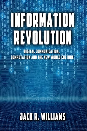 Information Revolution: Digital Communication, Computation and the New World Culture