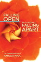 Falling Open in a World Falling Apart The Essential Teaching of Amoda Maa【電子書籍】[...