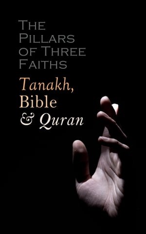 The Pillars of Three Faiths: Tanakh, Bible & Qu'