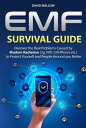 EMF: Survival Guide. Discover the Real Problems Caused by Modern Radiation (5g, Wifi, Cell Phones etc.), to Protect Yourself and People Around you Better【電子書籍】 David Mallow