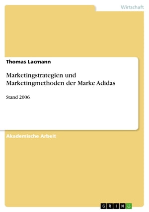 Marketingstrategien und Marketingmethoden der Marke Adidas Stand 2006【電子書籍】[ Thomas Lacmann ]