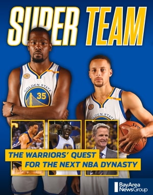 Super Team The Warriors' Quest for the Next NBA Dynasty【電子書籍】[ Bay Area News Group ]